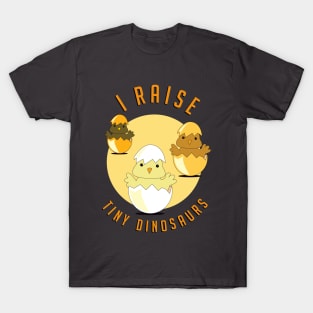 I raise tiny dinosaurs T-Shirt